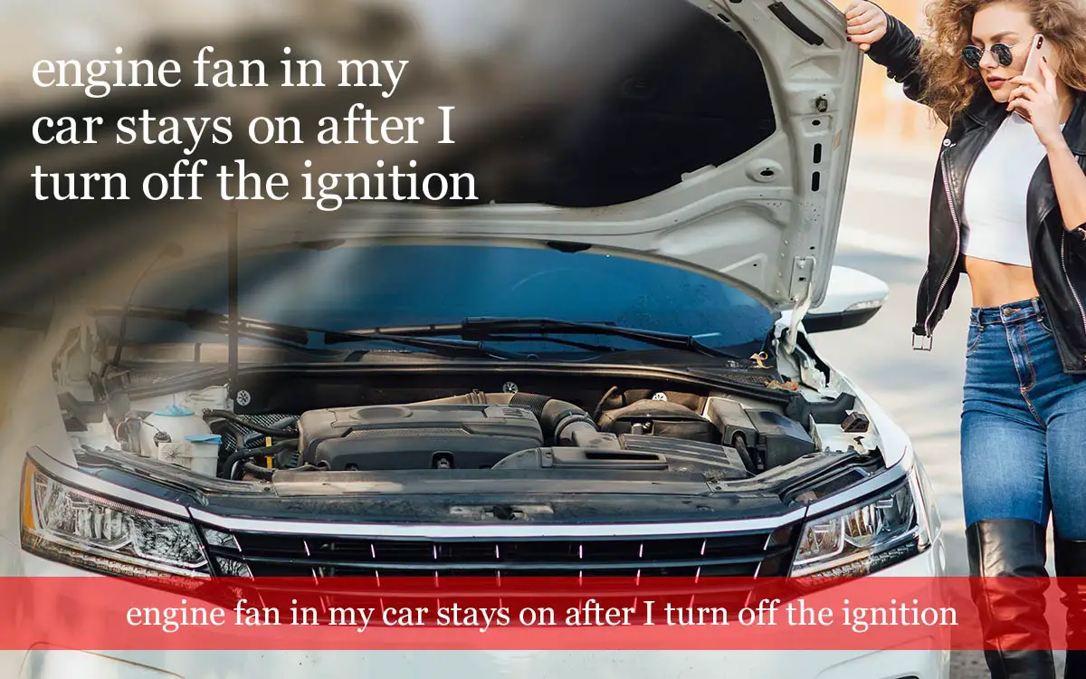 engine-fan-in-my-car-stays-on-after-I-turn-off-the-ignition