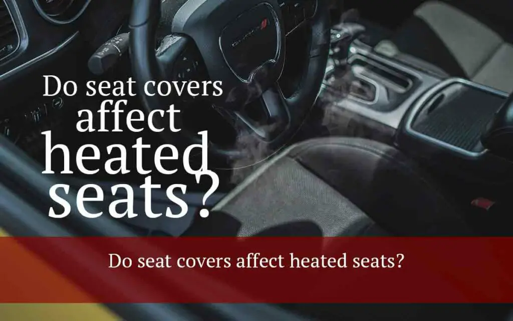 Do seat covers affect heated seats? (A mustread) motor snitch