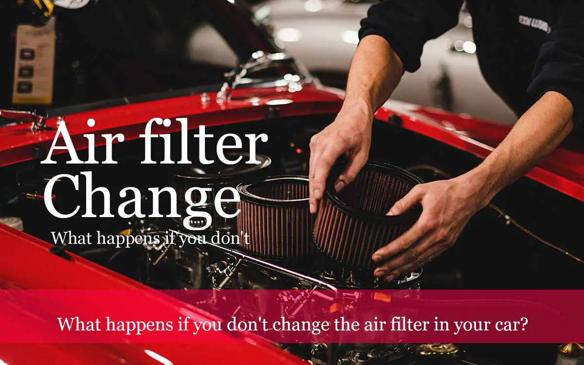What-happens-if-you-don't-change-the-air-filter-in-your-car
