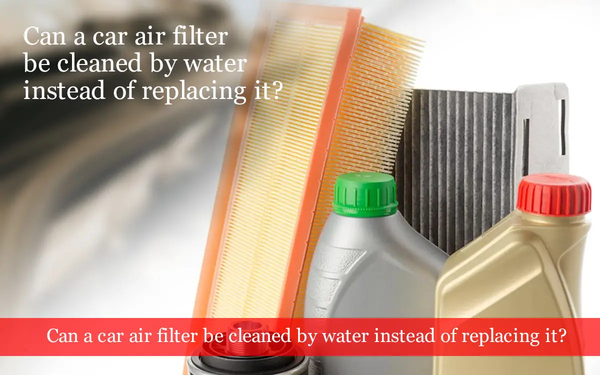 Can-a-car-air-filter-be-cleaned-by-water-instead-of-replacing-it