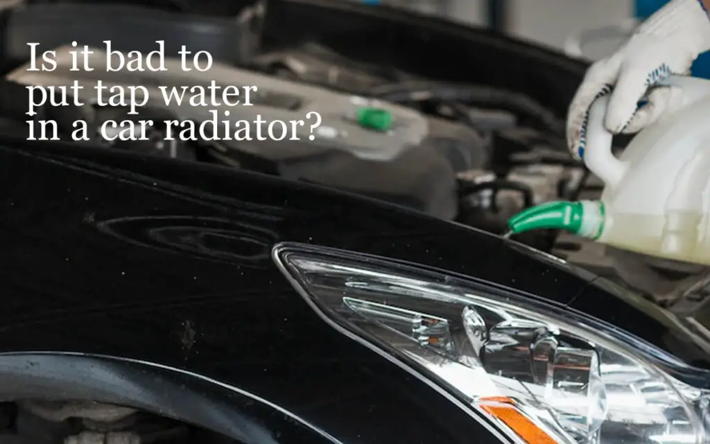 Should I Put Tap Water in My Car’s Radiator? A must Read motor snitch