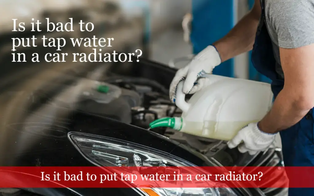 Should I Put Tap Water in My Car’s Radiator? A must Read motor snitch