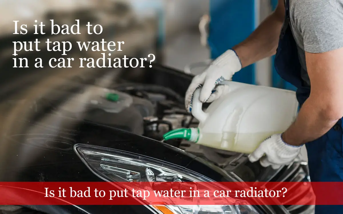 Is it bad to put tap water in a car radiator
