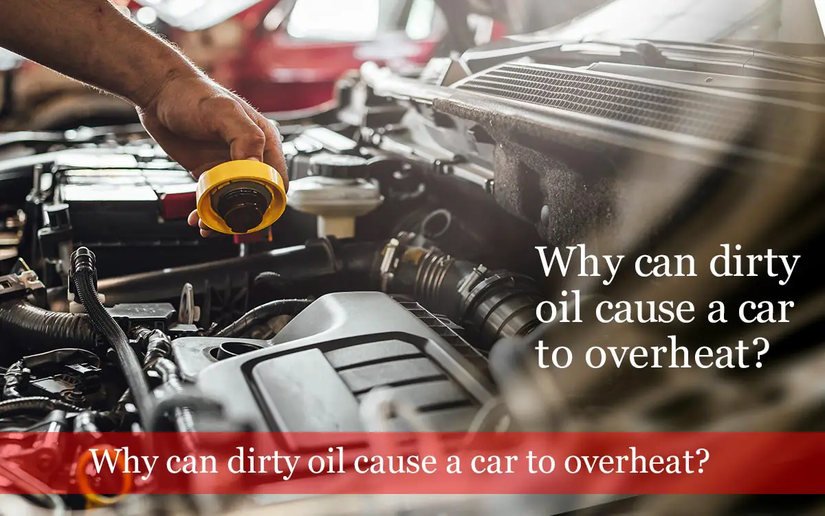 Why-can-dirty-oil-cause-a-car-to-overheat